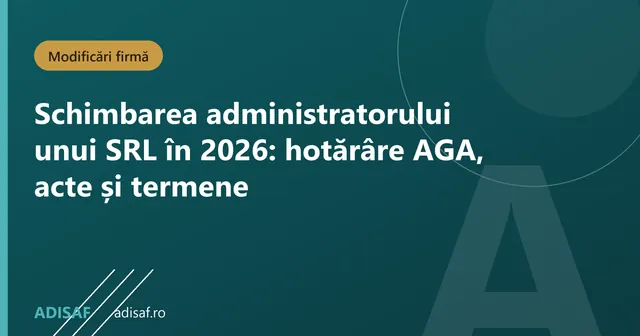 Cum schimbi administratorul unui SRL în 2026: hotărârea AGA, actele și termenele